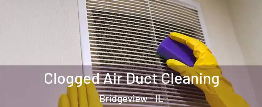  Clogged Air Duct Cleaning Bridgeview - IL