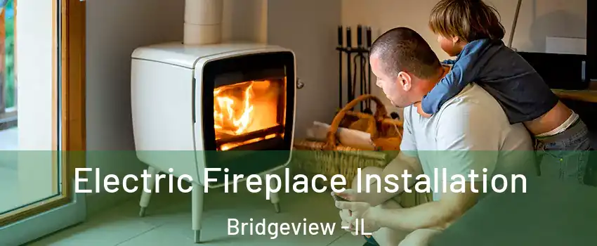  Electric Fireplace Installation Bridgeview - IL