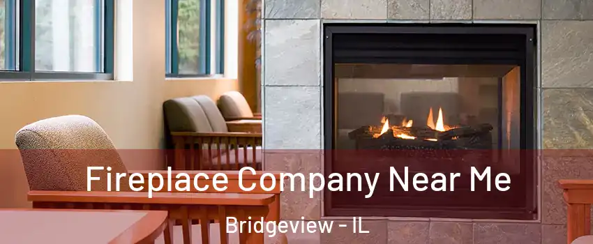  Fireplace Company Near Me Bridgeview - IL