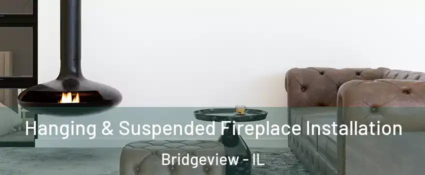  Hanging & Suspended Fireplace Installation Bridgeview - IL