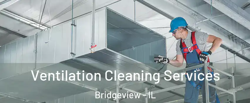  Ventilation Cleaning Services Bridgeview - IL