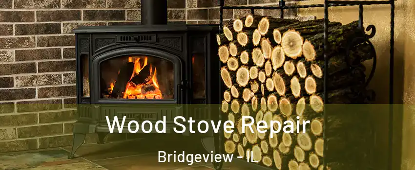  Wood Stove Repair Bridgeview - IL